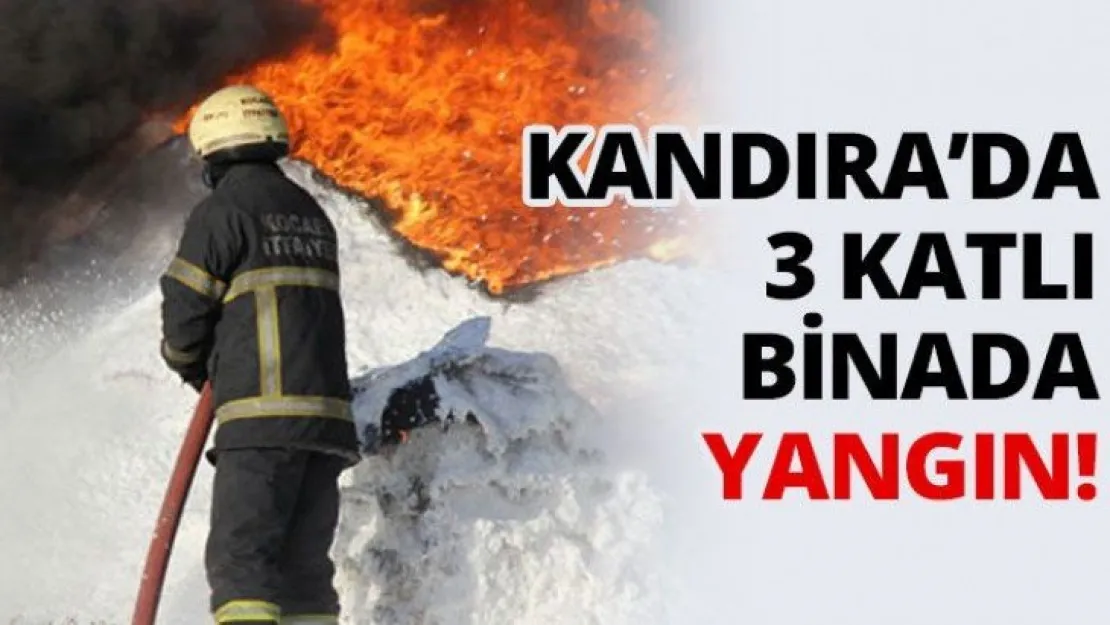Kandıra'da 3 katlı binada yangın!