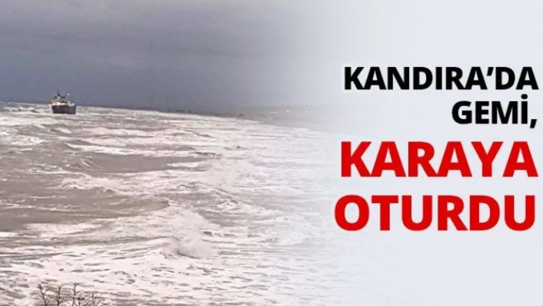 Kandıra'da gemi, karaya oturdu