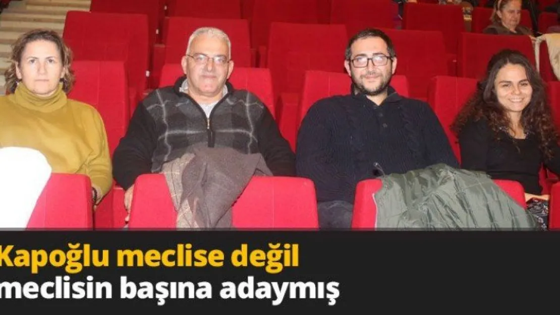 Kapoğlu meclise değil meclisin başına adaymış