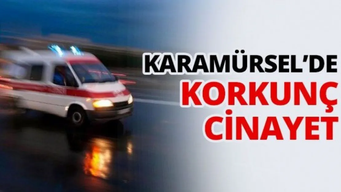 Karamürsel'de korkunç cinayet