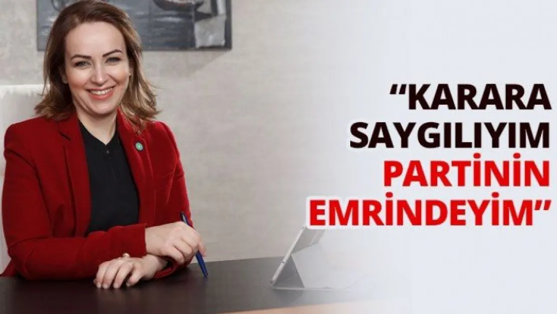 'Karara saygılıyım partinin emrindeyim'