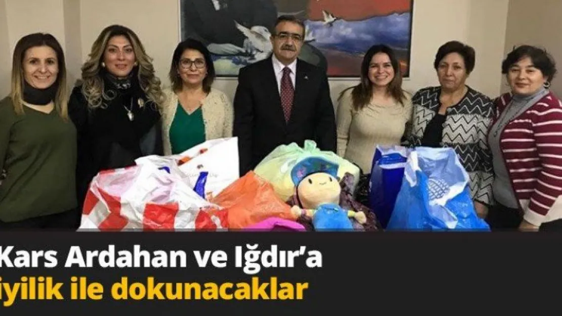 Kars Ardahan ve Iğdır'a iyilik ile dokunacaklar