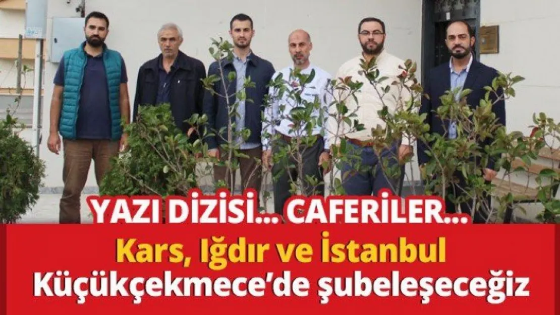 Kars, Iğdır ve İstanbul Küçük Çekmece'de şubeleşeceğiz