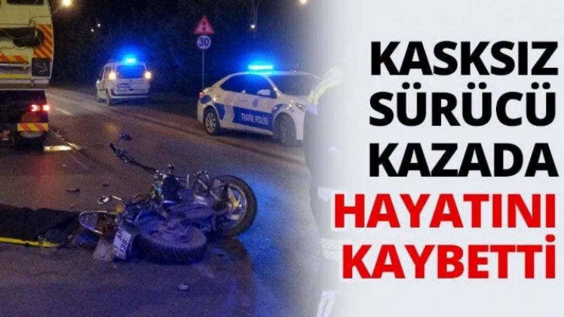Kasksız sürücü kazada hayatını kaybetti