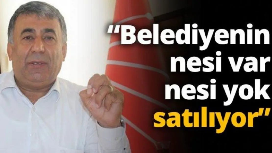 Kaya: Belediyenin nesi var nesi yok satılıyor