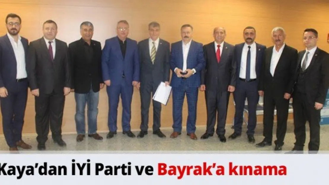 Kaya'dan İYİ Parti ve Bayrak'a kınama