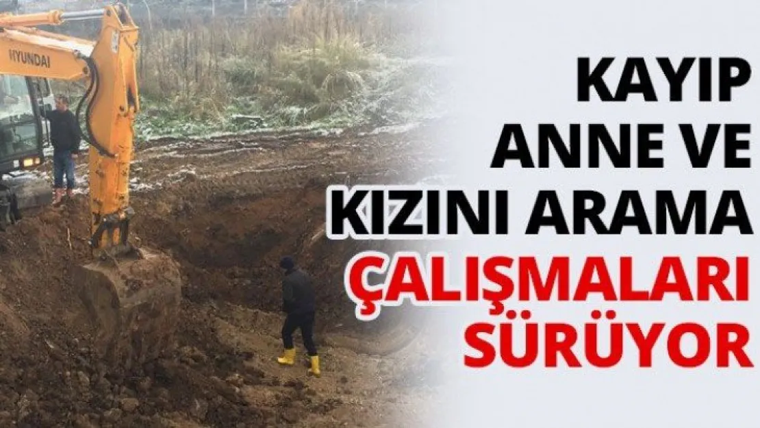 Kayıp anne ve kızını arama çalışmaları sürüyor