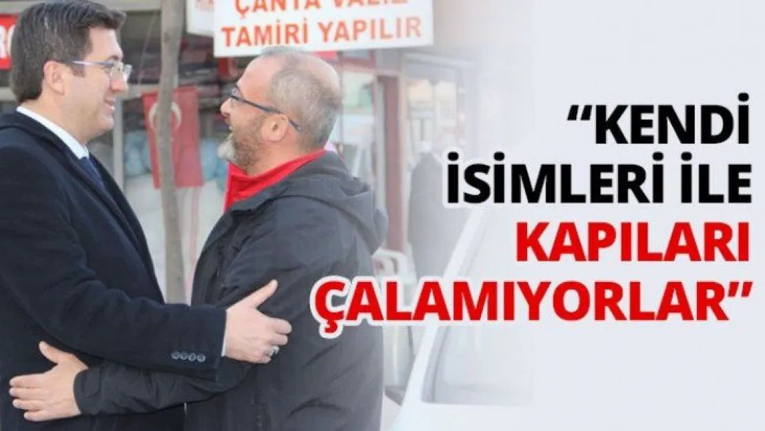 'Kendi isimleri ile kapıları çalmaya korkuyorlar'