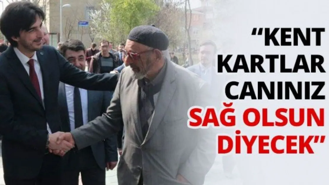 'Kent kartlar canınız sağ olsun diyecek'