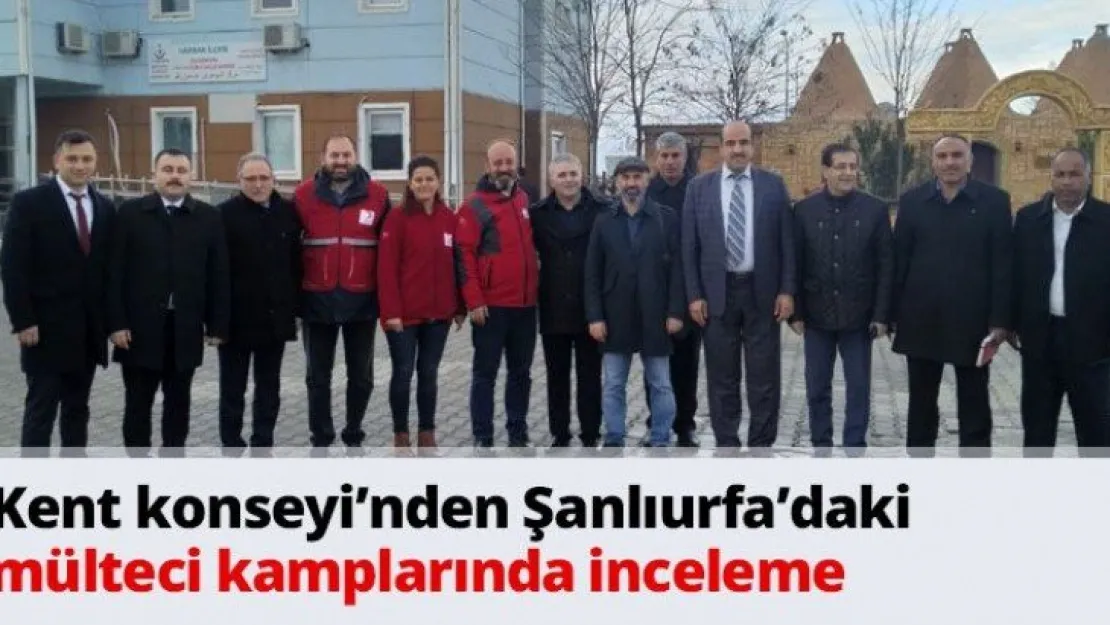 Kent konseyi'nden Şanlıurfa'daki mülteci kamplarında inceleme