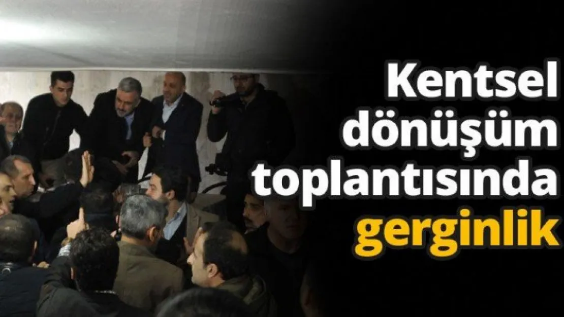 Kentsel dönüşüm toplantısında gerginlik