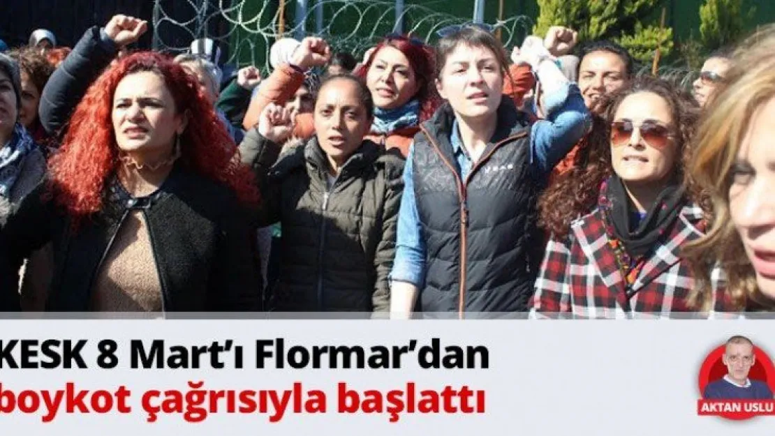 KESK 8 Mart'ı Flormar'dan boykot çağrısıyla başlattı