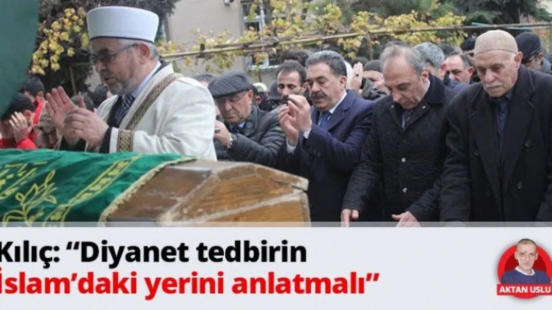 Kılıç: 'Diyanet tedbirin İslam'daki yerini anlatmalı'