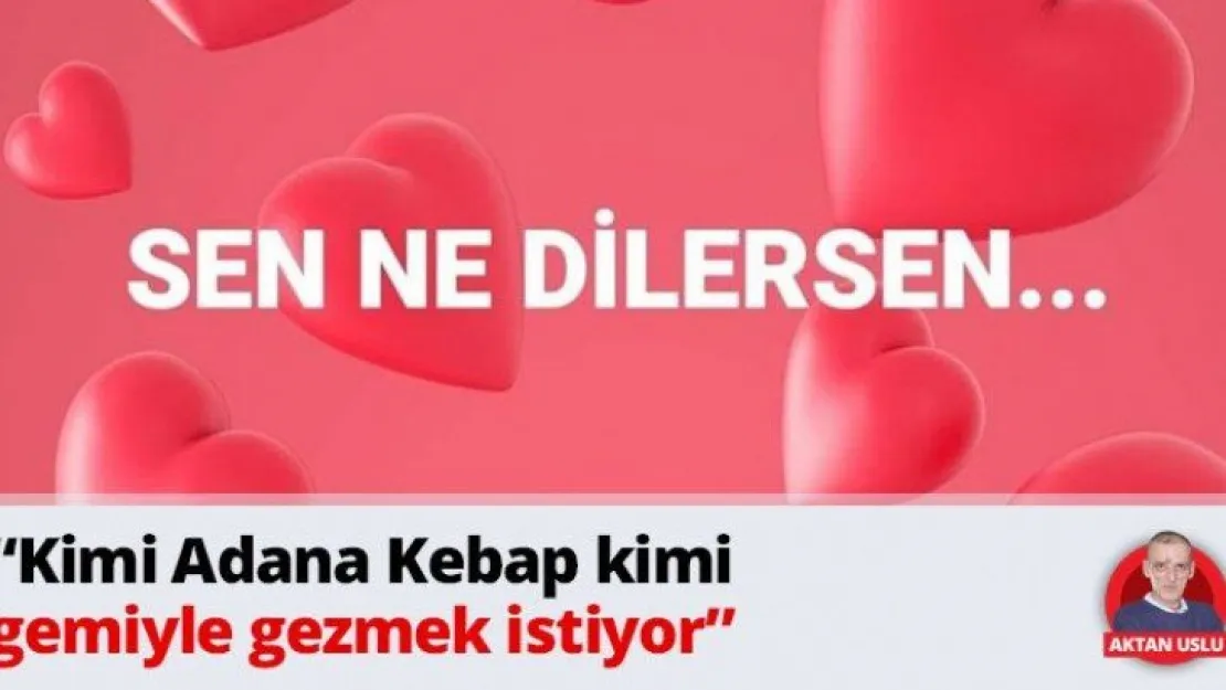 'Kimi Adana Kebap kimi gemiyle gezmek istiyor'