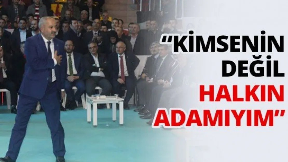 'Kimsenin değil halkın adamıyım'