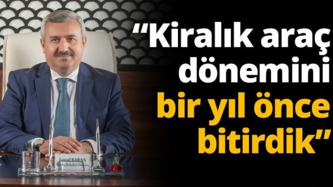 Kiralık araç dönemini bir yıl önce bitirdik