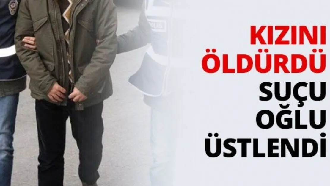 Kızını öldürdü suçu oğlu üstlendi