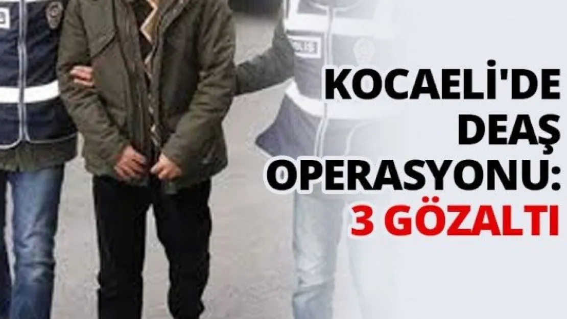 Kocaeli'de DEAŞ operasyonu: 3 gözaltı