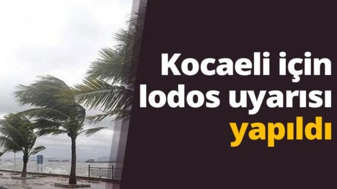 Kocaeli için lodos uyarısı yapıldı