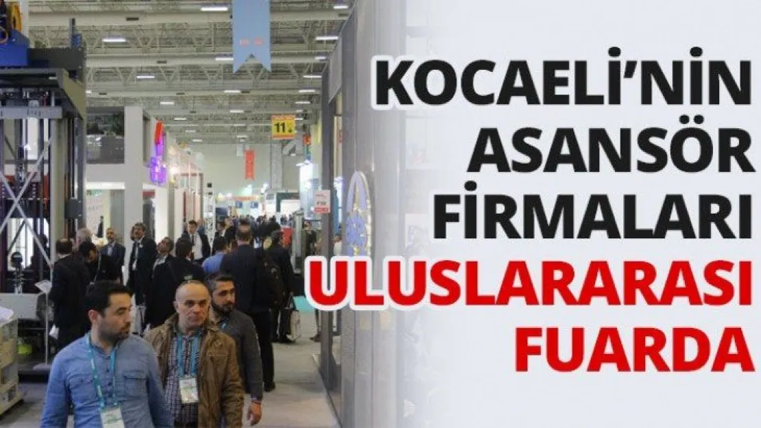 Kocaeli'nin asansör firmaları uluslararası fuarda