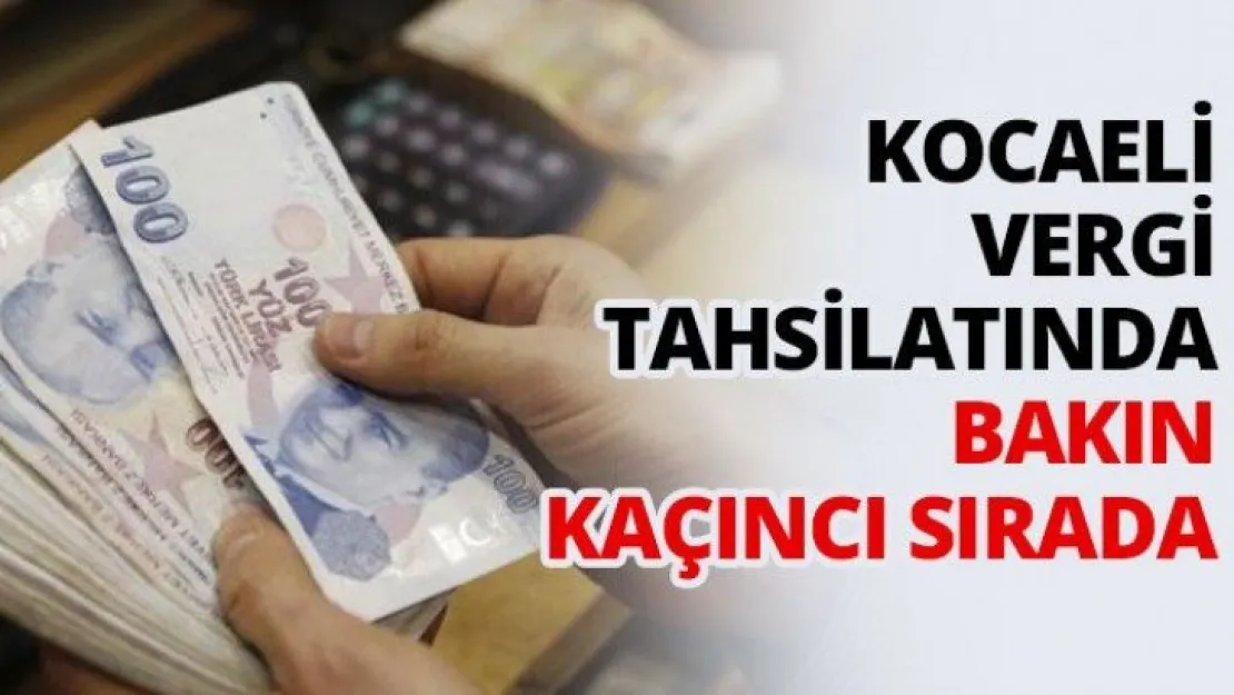 Kocaeli vergi tahsilatında bakın kaçıncı sırada