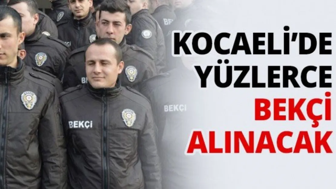 Kocaeli'de yüzlerce bekçi alınacak