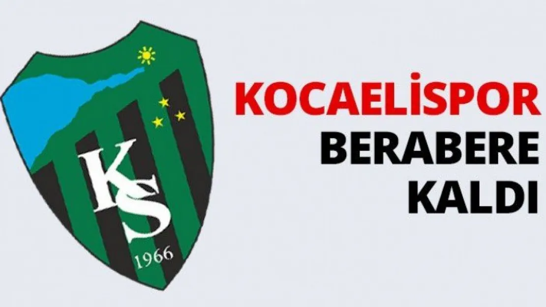 Kocaelispor berabere kaldı