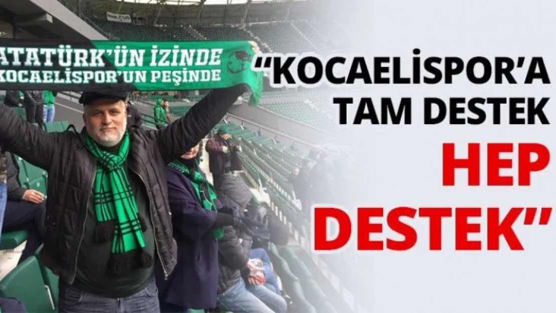 'Kocaelispor'a tam destek hep destek'