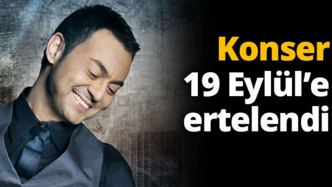 Konser 19 Eylül'e ertelendi