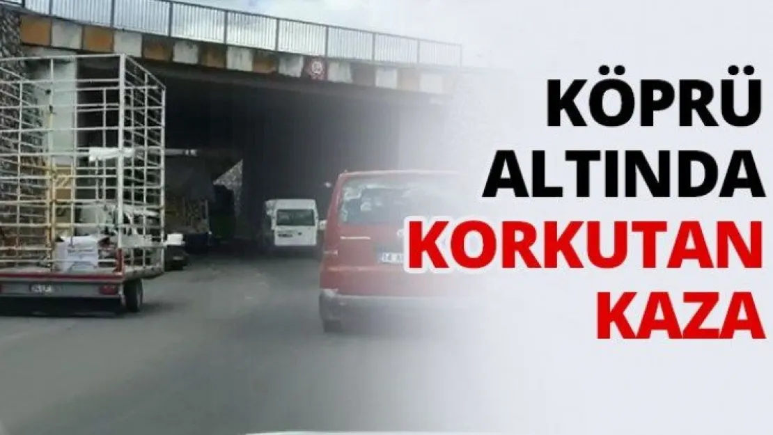 Köprü altında korkutan Kaza