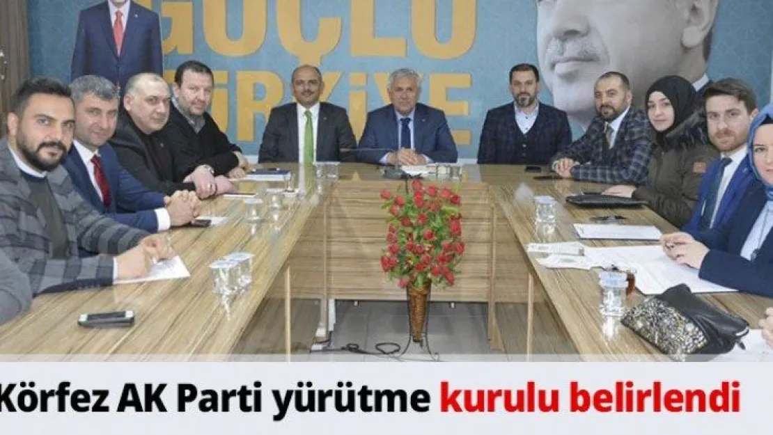 Körfez AK Parti yürütme kurulu belirlendi