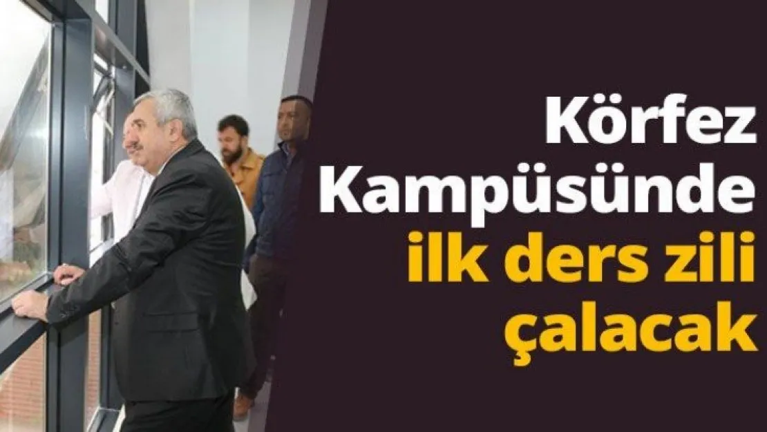 Körfez Kampüsünde ilk ders zili çalacak