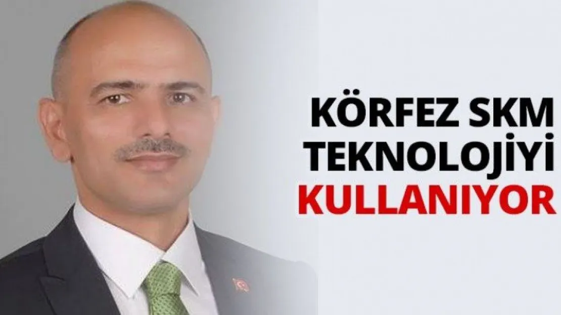 Körfez SKM teknolojiyi kullanıyor