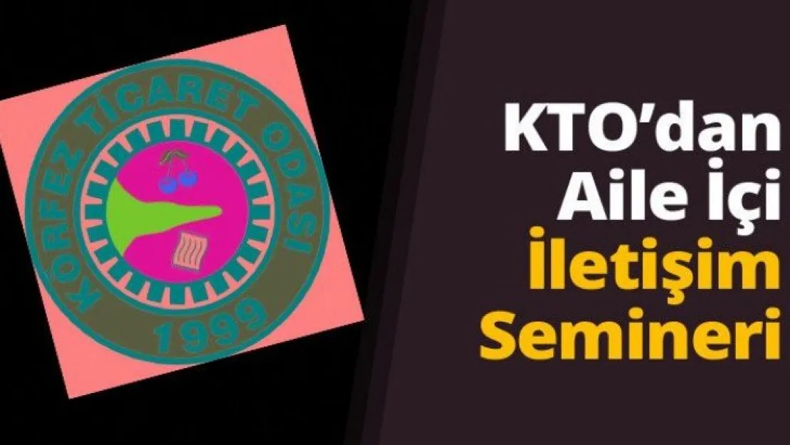 Körfez Ticaret Odası'ndan Aile İçi İletişim Semineri