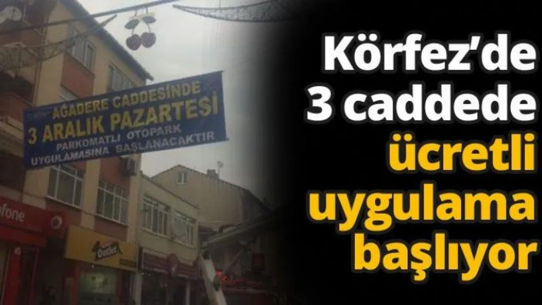 Körfez'de 3 caddede ücretli uygulama başlıyor