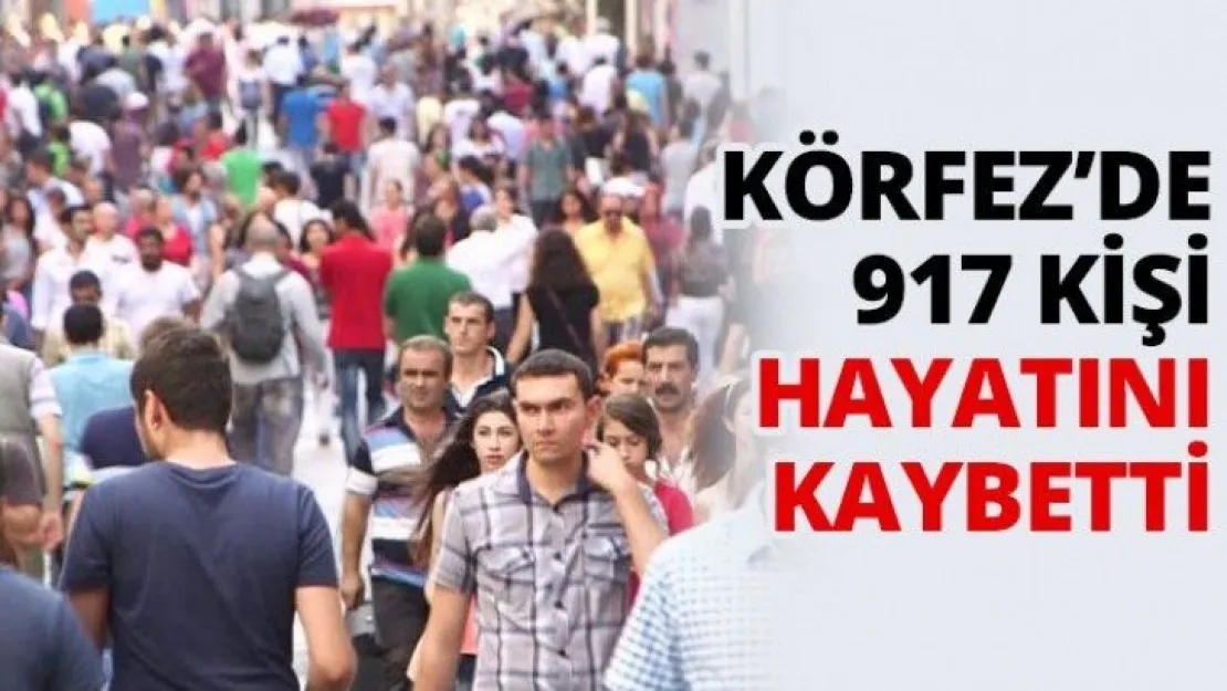 Körfez'de 917 kişi hayatını kaybetti