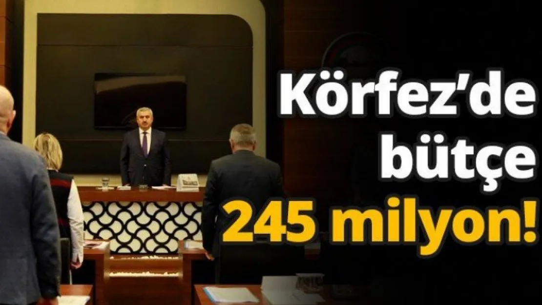 Körfez'de bütçe 245 milyon!