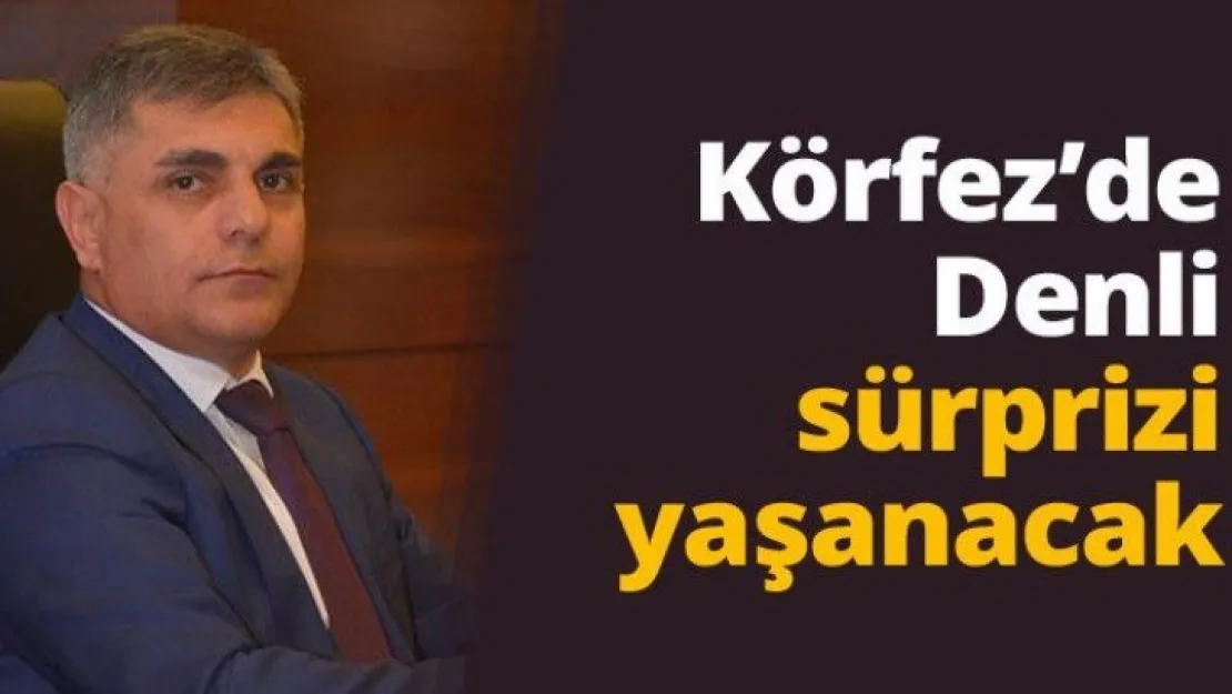 Körfez'de Denli sürprizi yaşanacak