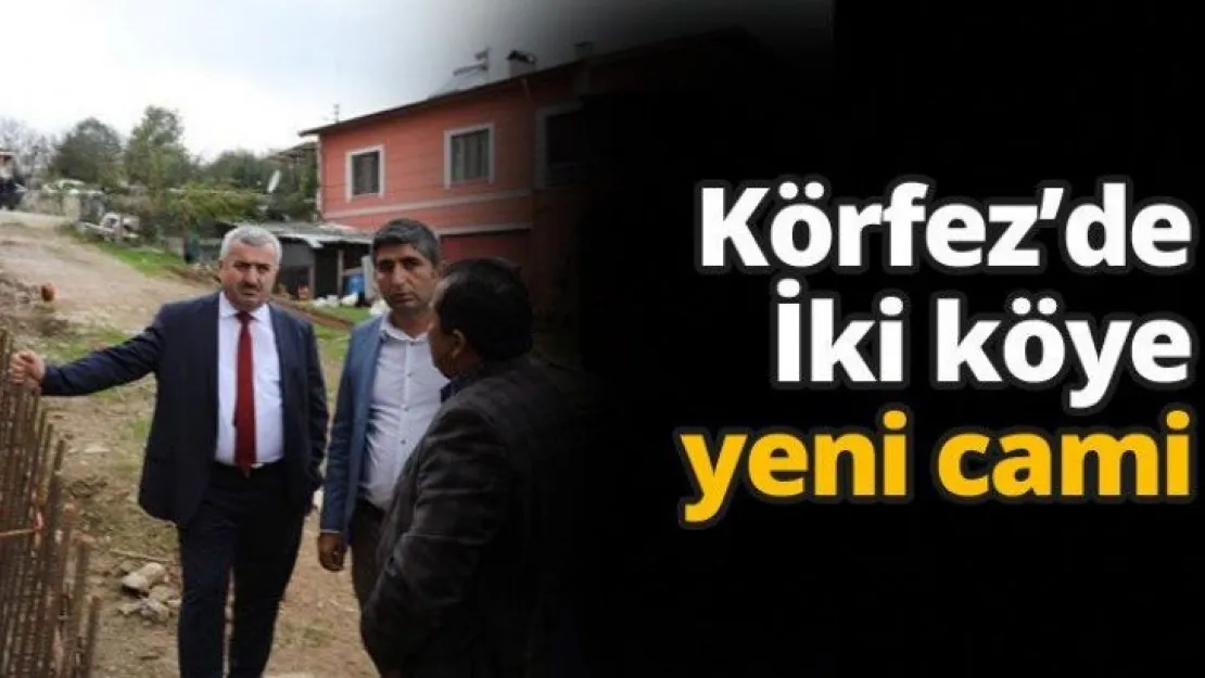 Körfez'de İki köye yeni cami