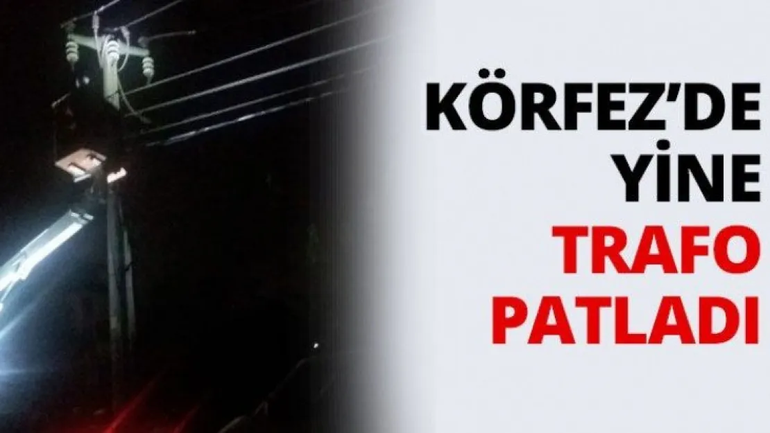 Körfez'de yine trafo patladı