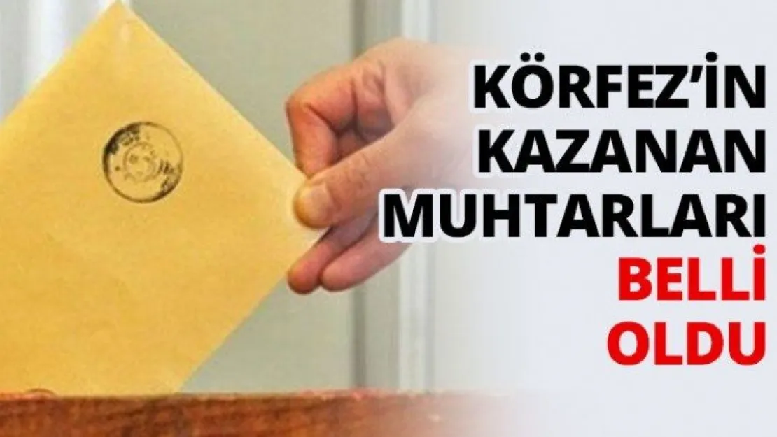 Körfez'in kazanan muhtarları belli oldu