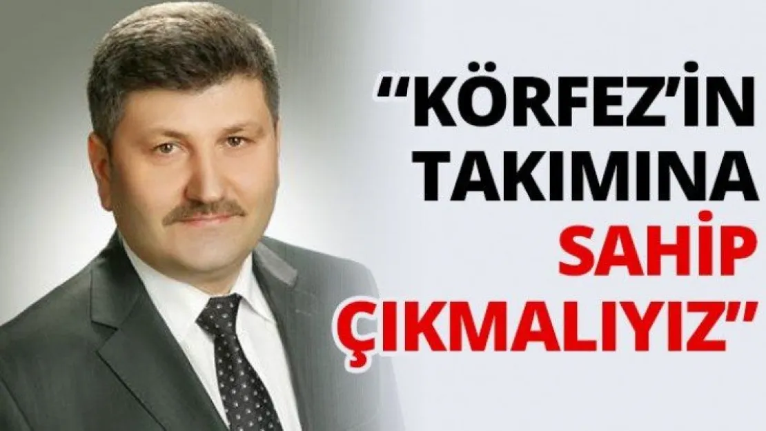 'Körfez'in takımına sahip çıkmalıyız'