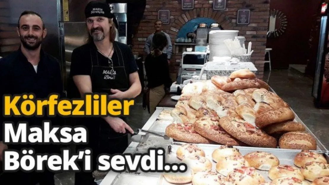 Körfezliler Maksa Börek'i sevdi…