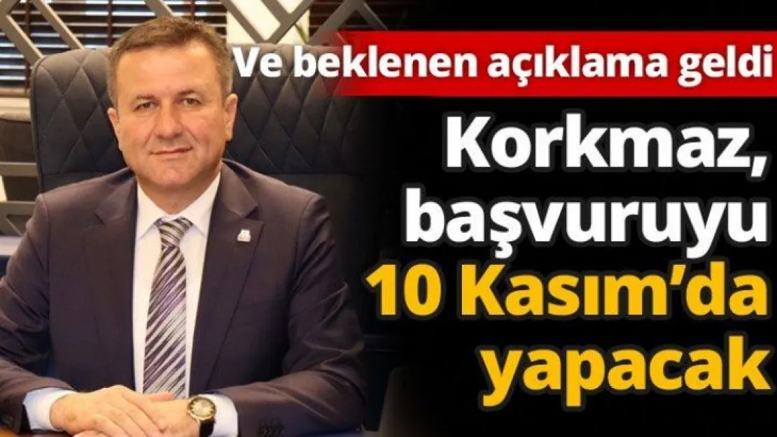 Korkmaz, başvuruyu 10 Kasım'da yapacak