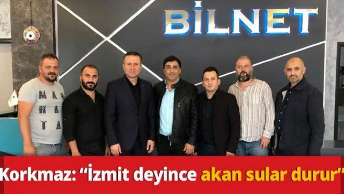 Korkmaz: 'İzmit deyince akan sular durur'