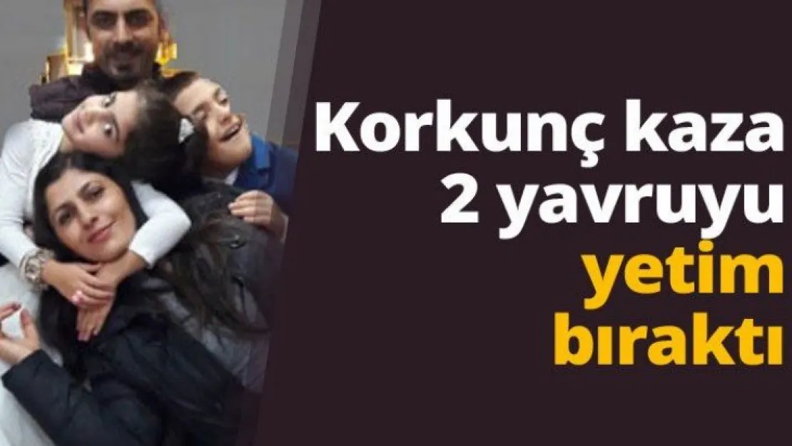 Korkunç kaza 2 yavruyu yetim bıraktı