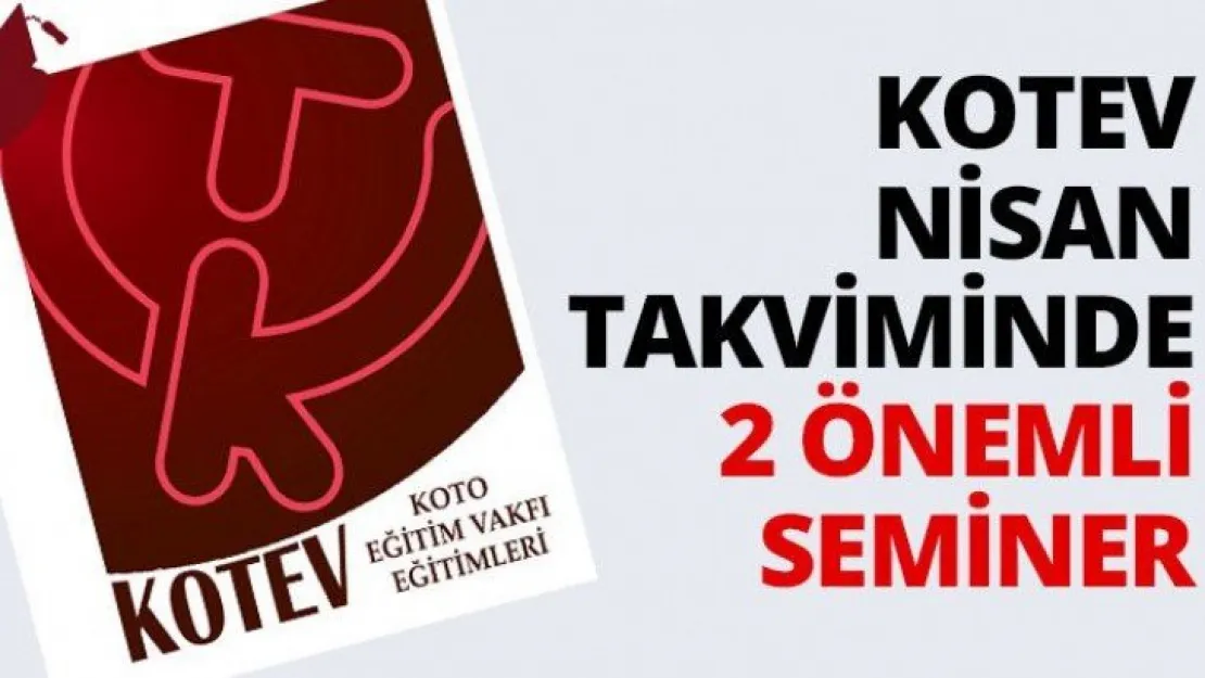 KOTEV Nisan takviminde 2 önemli seminer