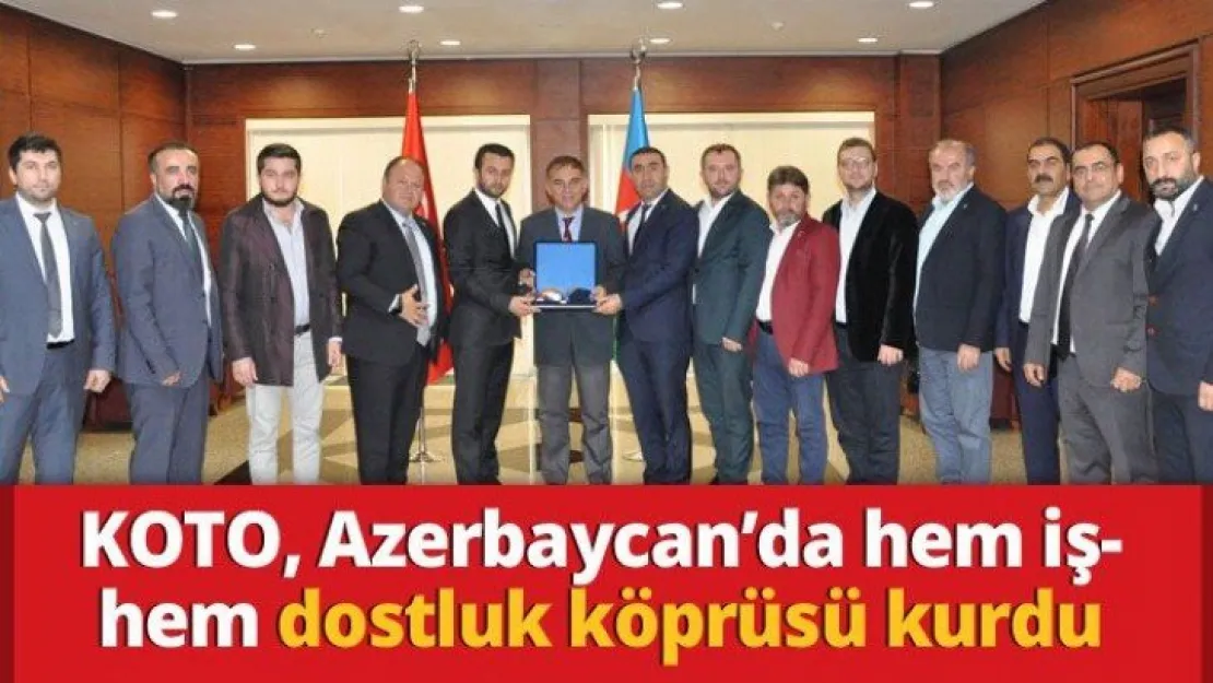 KOTO, Azerbaycan'da hem iş- hem dostluk köprüsü kurdu