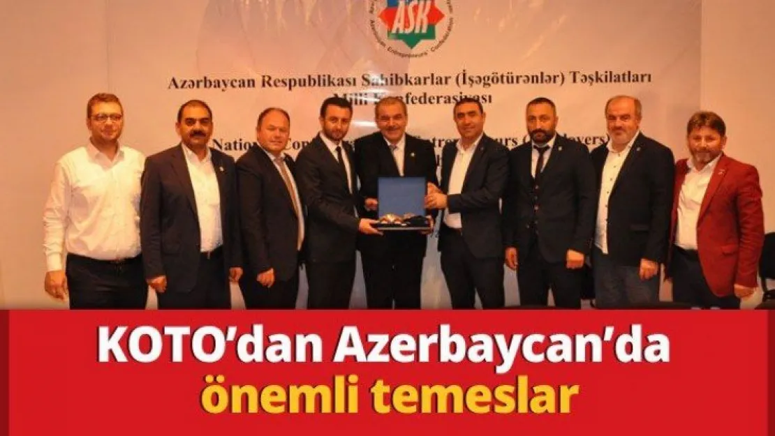 KOTO'dan Azerbaycan'da önemli temaslar
