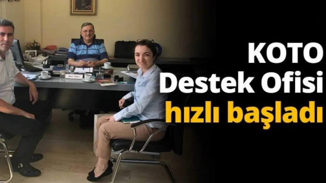 KOTO Destek Ofisi hızlı başladı